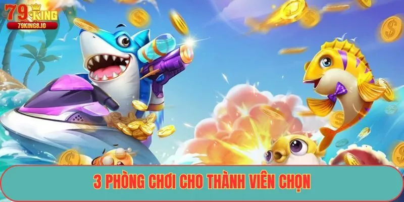 3 phòng chơi cho thành viên chọn