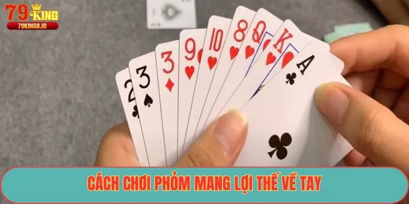 Cách chơi Phỏm mang lợi thế về tay