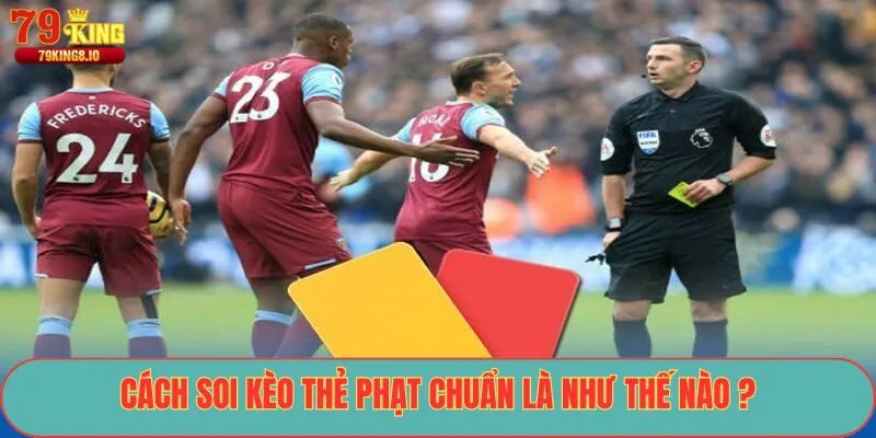 Cách soi kèo thẻ phạt chuẩn là như thế nào ?