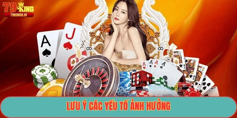 Lưu ý các yếu tố ảnh hưởng