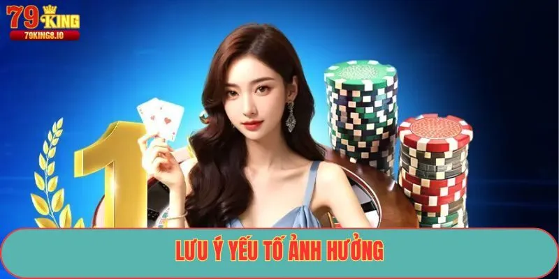 Lưu ý yếu tố ảnh hưởng