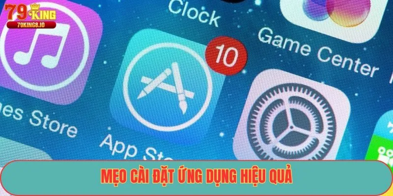 Mẹo cài đặt ứng dụng hiệu quả