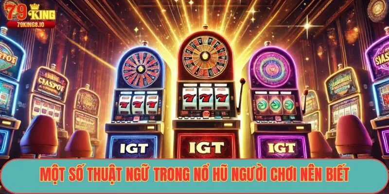 Một số thuật ngữ trong nổ hũ người chơi nên biết