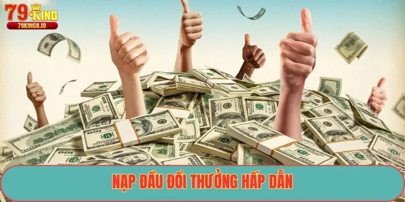 Nạp đầu đổi thưởng hấp dẫn