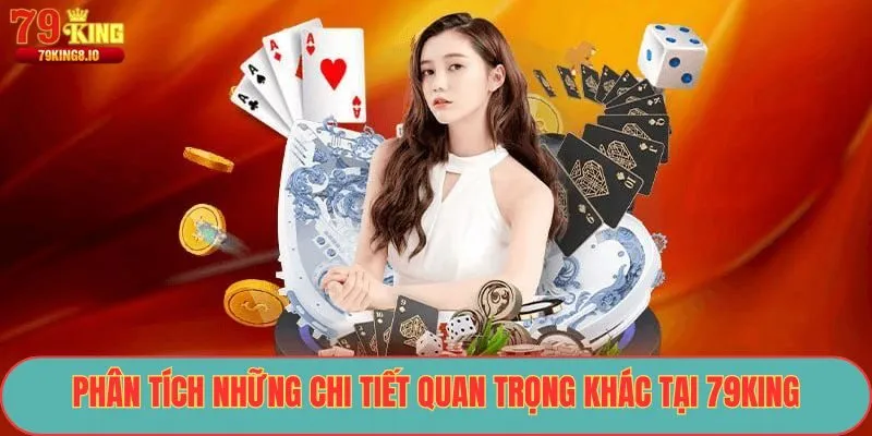 Phân tích những chi tiết quan trọng khác tại 79King